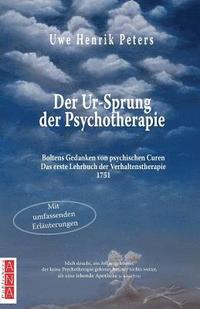 bokomslag Der Ur-Sprung der Psychotherapie: Boltens Gedancken von psychischen Curen - Das erste Lehrbuch der Verhaltenstherapie 1751