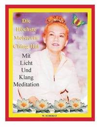 bokomslag Die hchste Meisterin Ching Hai mit Licht und Klang Meditation