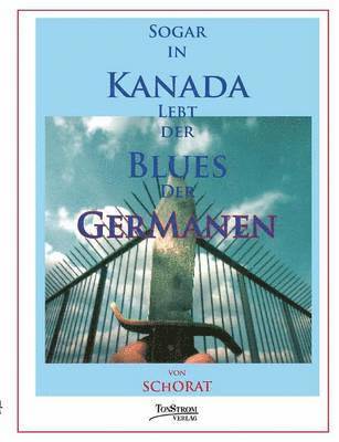 Wolfgang Schorat - Sogar in Kanada lebt der Blues der Germanen, Häftad