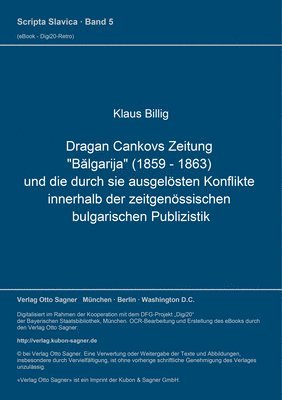 bokomslag Dragan Cankovs Zeitung 'Balgarija' (1859-1863) Und Die Durch Sie Ausgeloesten Konflikte Innerhalb Der Zeitgenoessischen Bulgarischen Publizistik