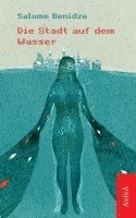 Salome Benidze - Die Stadt auf dem Wasser, Häftad
