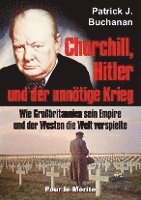 Patrick J. Buchanan - Churchill, Hitler und der unnötige Krieg, Inbunden