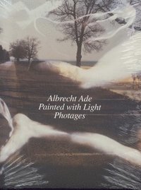 bokomslag Albrecht Ade, Painted with Light, Photages