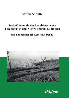 bokomslag Sozio-konomie des kleinbuerlichen Teeanbaus in den Nilgiri-Bergen, Sdindien