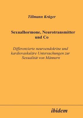 bokomslag Sexualhormone, Neurotransmitter und Co. Differenzierte Neuroendokrine und kardiovaskulre Untersuchungen zur Sexualitt von Mnnern