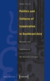 bokomslag Politics and Cultures of Islamization in Southea  Indonesia and Malaysia in the Nineteennineties