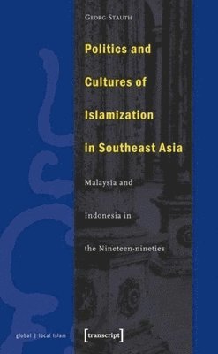 bokomslag Politics and Cultures of Islamization in Southea  Indonesia and Malaysia in the Nineteennineties