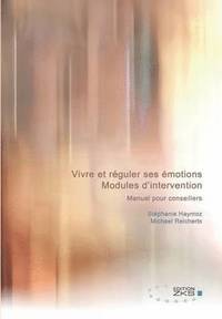 bokomslag Vivre et reguler ses emotions - Modules d'intervention