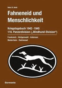 bokomslag Fahneneid und Menschlichkeit - Kriegstagebuch 116. Panzerdivision (&quot;Windhund-Division&quot;) 1942-1945
