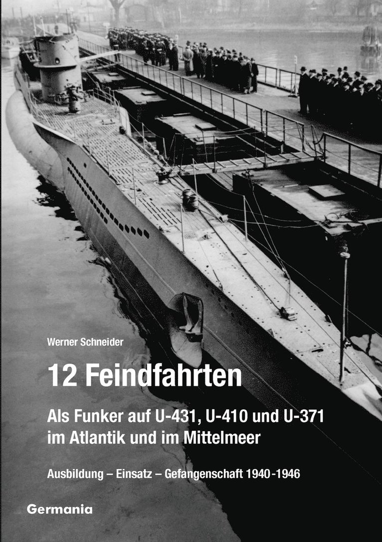 12 Feindfahrten - Als Funker auf U-431, U-410 und U-371 im Atlantik und im Mittelmeer 1