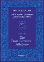 bokomslag Der Wahre und Unsichtbare Orden vom Rosenkreuz / Die Rosenkreuzer-Allegorie