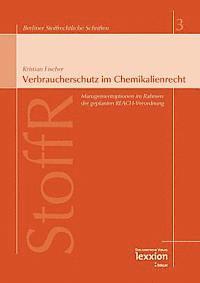 Kristian Fischer, Jurgen Fluck - Verbraucherschutz Im Chemikalienrecht: Managementoptionen Im Rahmen Der Geplanten Reach-Verordnung, Häftad