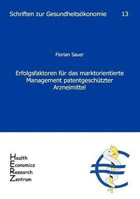 Florian Sauer - Erfolgsfaktoren für das marktorientierte Management patentgeschützter Arzneimittel, Häftad
