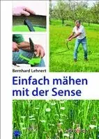 Bernhard Lehnert - Einfach mähen mit der Sense, Inbunden. Tillgänglighet: Lägg i varukorg