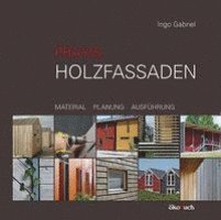 Ingo Gabriel - Praxis Holzfassaden, Inbunden