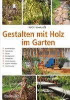 Heidi Howcroft - Gestalten mit Holz im Garten, Inbunden