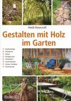 Heidi Howcroft - Gestalten mit Holz im Garten, Inbunden