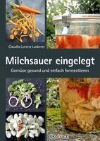 Claudia Lorenz-Ladener - Milchsauer eingelegt, Inbunden