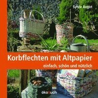Sylvie Bégot - Korbflechten mit Altpapier, Inbunden