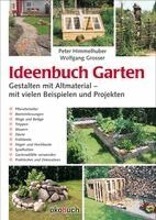 Peter Himmelhuber, Wolfgang Grosser - Ideenbuch Garten: Gestalten mit Altmaterial, Inbunden