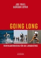 Joe Friel, Gordon Byrn - Going Long. Triathlontraining für die Langdistanz., Häftad