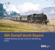 Rolf Brüning - Mit Dampf durch Bayern, Inbunden
