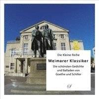 Weimarer Klassiker - Die schönsten Gedichte und Balladen von Goethe und Schiller 1