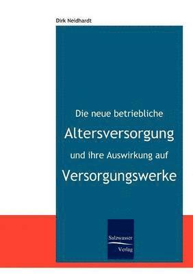 Dirk Neidhardt - neue betriebliche Altersversorgung und ihre Auswirkung auf Versorgungswerke, Häftad