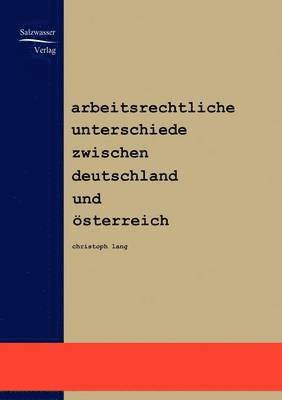 Christoph Lang - Arbeitsrechtliche Unterschiede zwischen Deutschland und Österreich, Häftad