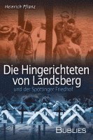 Die Hingerichteten von Landsberg und der Spöttinger Friedhof 1