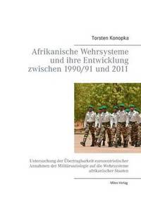 bokomslag Afrikanische Wehrsysteme und ihre Entwicklung zwischen 1990/91 und 2011