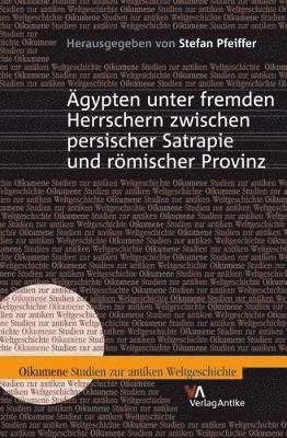 Ägypten unter fremden Herrschern zwischen persischer Satrapie und römischer Provinz
