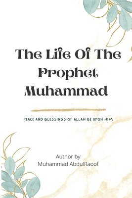 Muhammad Abdulraoof - LIFE OF THE PROPHET MUHAMMAD(pbuh), Häftad