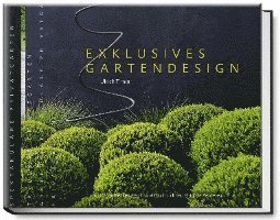 Exklusives Gartendesign - Spektakuläre Privatgärten 1