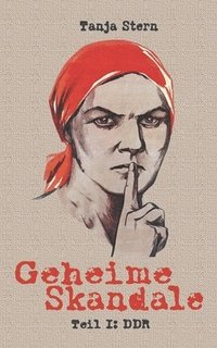 bokomslag Geheime Skandale - Teil I: DDR: Verschwiegenes aus dem Kalten Krieg
