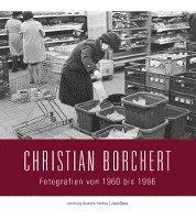 bokomslag Sammlung Deutsche Fotothek 04. Christian Borchert: Fotografien von 1960 bis 1996