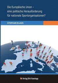 bokomslag Die Europische Union - eine politische Herausforderung fr nationale Sportorganisationen?