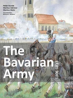 The Bavarian Army 1806-1813 1