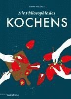 Stevan Paul - Die Philosophie des Kochens, Inbunden