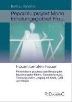 bokomslag Reparaturprojekt Mann - Erholungsgebiet Frau: Feministische psychosoziale Beratung bei Beziehungskonflikten, Gewalterfahrung, Trennung und im Umgang mit Arbeit, Geld und Körper