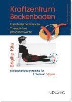 bokomslag Kraftzentrum Beckenboden: Ganzheitsmedizinische Therapie bei Blasenschwäche mit Beckenbodentraining für Frauen ab 50 plus