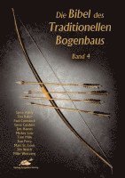 Steve Allely, Jim Welch, Mike Westvang, Tim Baker, Paul Comstock, Steve Gardner, Jim Hamm, Mickey Lotz, Tom Mills, Dan Perry, Marc St. Louis - Die Bibel des traditionellen Bogenbaus 4, Inbunden