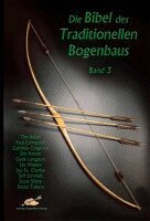 Tim Baker, David Tukura, Paul Comstock, Gabriela Cosgrove, Jim Hamm, Gene Langston, Jay Massey - Die Bibel des traditionellen Bogenbaus / Die Bibel des traditionellen Bogenbaus, Band 3 - Softcover, Häftad