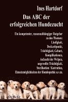 bokomslag Das ABC der erfolgreichen Hundezucht - Ein kompetenter, rasseunabhängiger Ratgeber zu den Themen: Läufigkeit, Deckzeitpunkt, Trächtigkeit, Geburt, Komplikationen, Aufzucht der Welpen, ungewollte