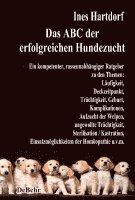bokomslag Das ABC der erfolgreichen Hundezucht - Ein kompetenter, rasseunabhängiger Ratgeber zu den Themen: Läufigkeit, Deckzeitpunkt, Trächtigkeit, Geburt, Komplikationen, Aufzucht der Welpen, ungewollte Tr...