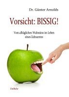 bokomslag Vorsicht: BISSIG! Vom alltäglichen Wahnsinn im Leben eines Zahnarztes