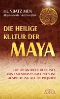 bokomslag Die heilige Kultur der Maya. Ihre atlantische Herkunft, das Kalendersystem und seine Ausrichtung auf die Plejaden