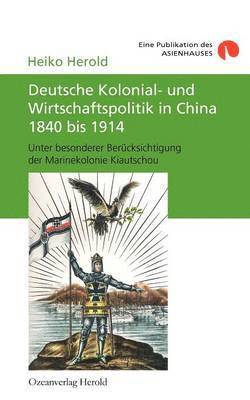 bokomslag Deutsche Kolonial- und Wirtschaftspolitik in China 1840 bis 1914