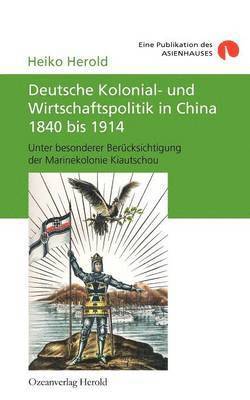Heiko Herold - Deutsche Kolonial- und Wirtschaftspolitik in China 1840 bis 1914, Häftad