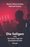 Martin Maria Kohtes, Michael Kohtes - Die Seligen oder Die letzten Tage der Spezialdemokratie, Inbunden. Tillgänglighet: Lägg i varukorg